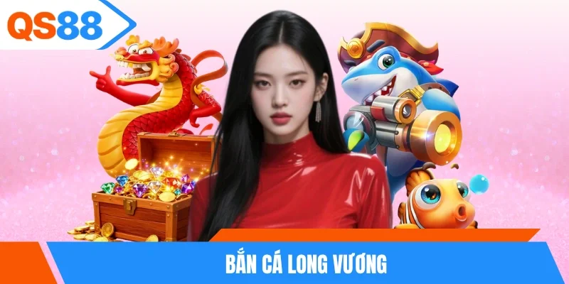 Bắn cá long vương