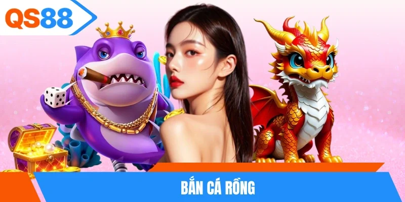 Bắn Cá Rồng
