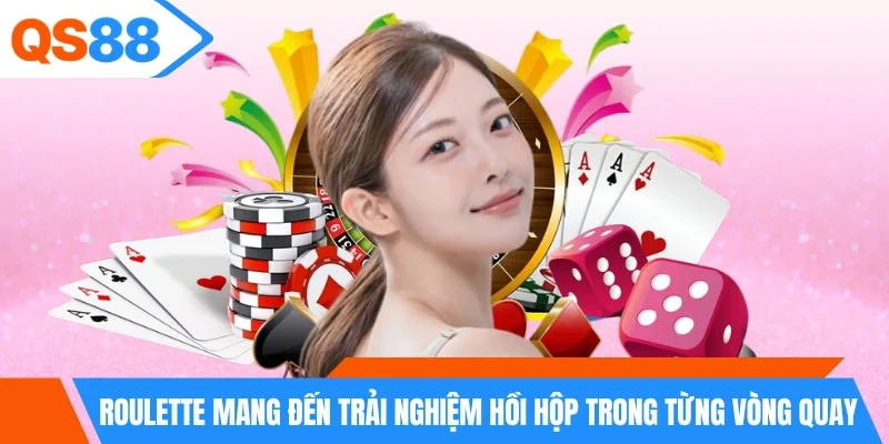 Roulette mang đến trải nghiệm hồi hộp trong từng vòng quay