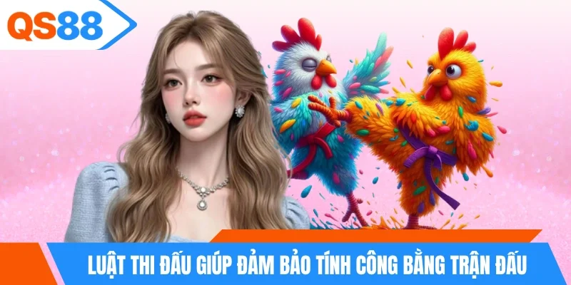 Luật thi đấu giúp đảm bảo tính công bằng trận đấu