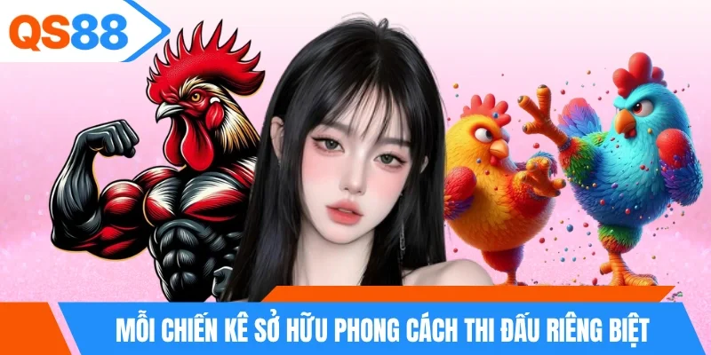 Mỗi chiến kê sở hữu phong cách thi đấu riêng biệt
