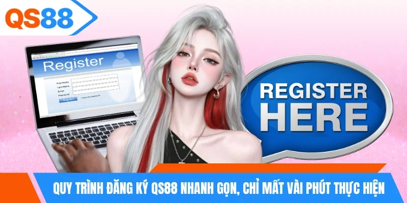 Quy trình đăng ký QS88 nhanh gọn, chỉ mất vài phút thực hiện
