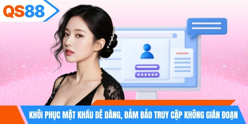 Khôi phục mật khẩu dễ dàng, đảm bảo truy cập không gián đoạn