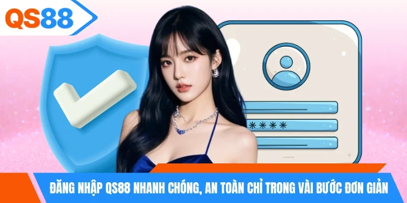 Đăng nhập QS88 nhanh chóng, an toàn chỉ trong vài bước đơn giản