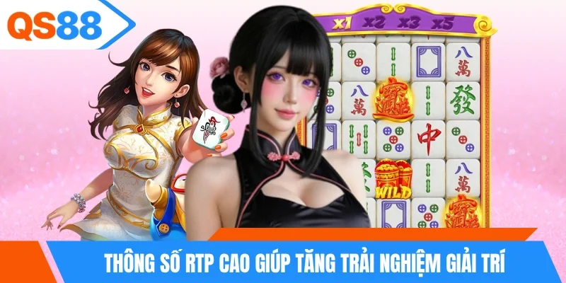 Thông số RTP cao giúp tăng trải nghiệm giải trí