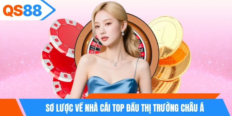 Sơ lược về nhà cái top đầu thị trường Châu Á