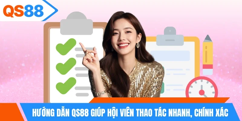 Hướng dẫn QS88 giúp hội viên thao tác nhanh, chính xác