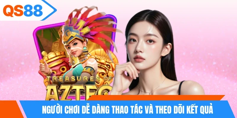 Người chơi dễ dàng thao tác và theo dõi kết quả