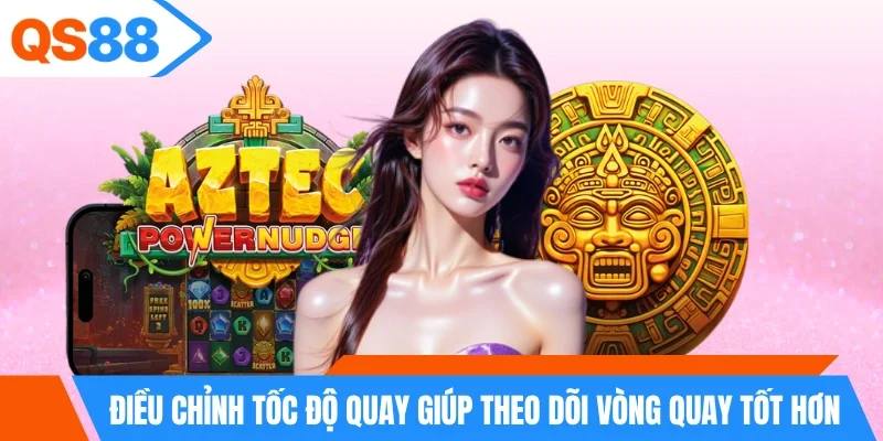 Điều chỉnh tốc độ quay giúp theo dõi vòng quay tốt hơn