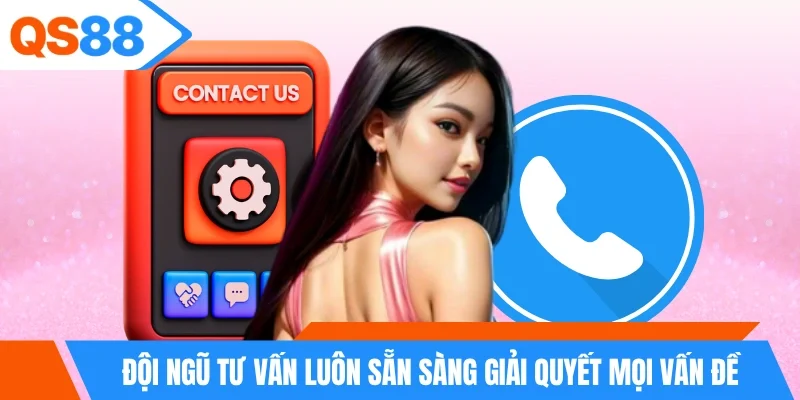 Đội ngũ tư vấn luôn sẵn sàng giải quyết mọi vấn đề