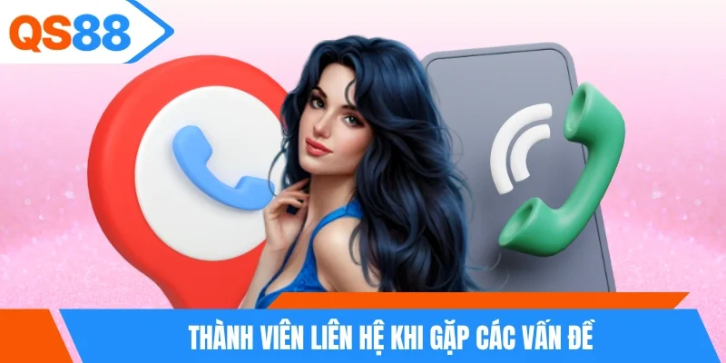 Thành viên liên hệ khi gặp các vấn đề
