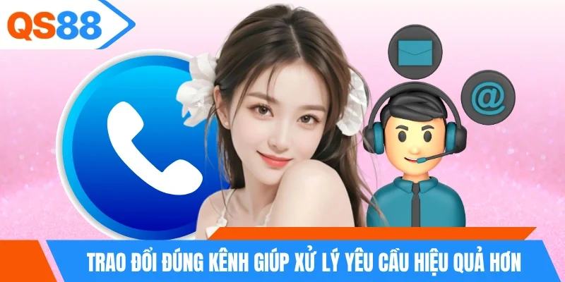 Trao đổi đúng kênh giúp xử lý yêu cầu hiệu quả hơn