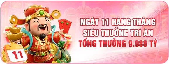 Ngày 11 Hằng Tháng Siêu Thưởng Tri Ân Tổng Thưởng 9.988 Tỷ