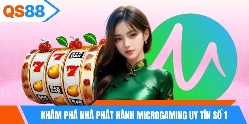 Khám phá nhà phát hành Microgaming uy tín số 1