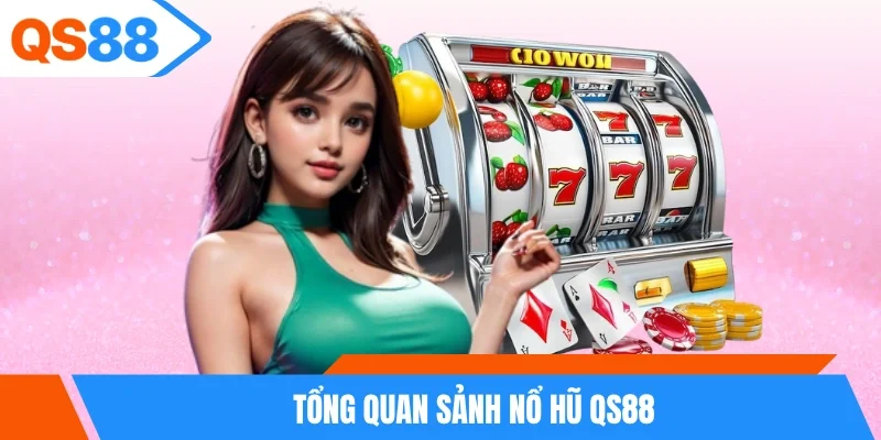 Tổng quan sảnh nổ hũ QS88