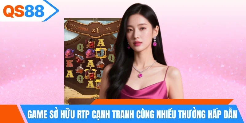 Game sở hữu RTP cạnh tranh cùng nhiều thưởng hấp dẫn