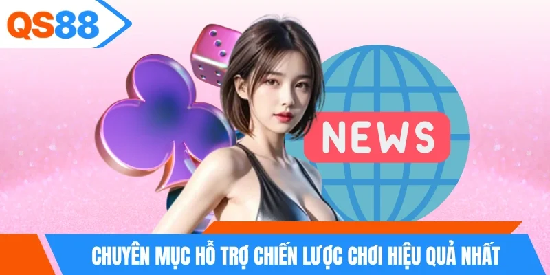 Chuyên mục hỗ trợ chiến lược chơi hiệu quả nhất
