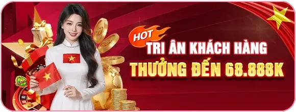 Tri Ân Khách Hàng Thưởng Lên Đến 68.888K