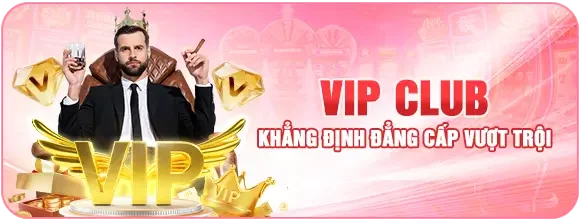 Vip Club Khẳng Định Đẳng Cấp Vượt Trội