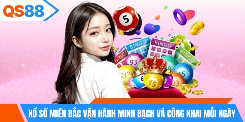 Xổ số miền Bắc vận hành minh bạch và công khai mỗi ngày