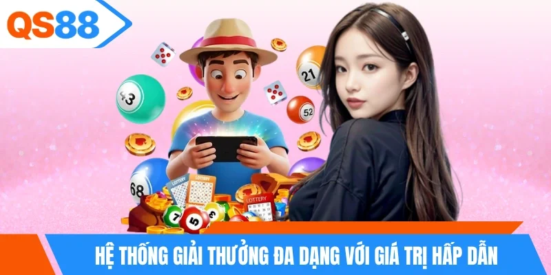 Hệ thống giải thưởng đa dạng với giá trị hấp dẫn