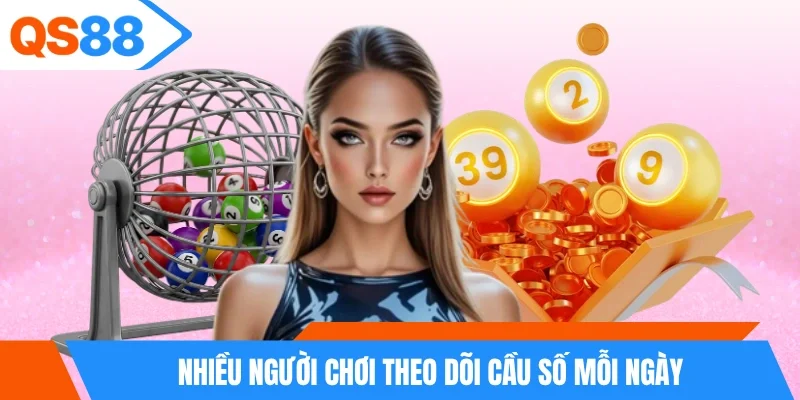 Nhiều người chơi theo dõi cầu số mỗi ngày