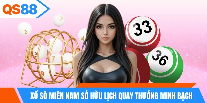 Xổ số miền Nam sở hữu lịch quay thưởng minh bạch